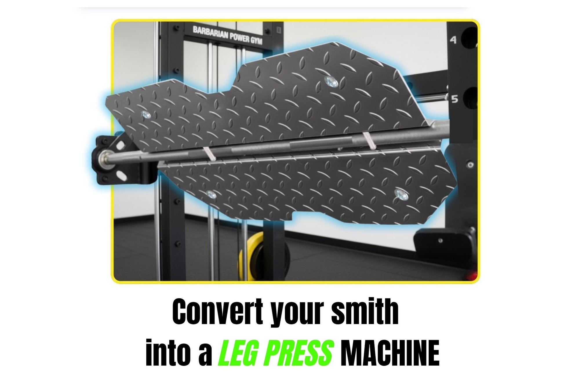 Innovative leg press attachment featuring anti-skid anodized aluminum checker plate for smith machines by fitmorf barbarian.